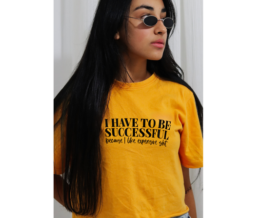 I Have to be Successful Graphic Tee